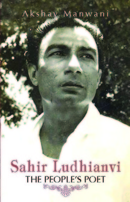 Sahir Ludhianvi : The People's Poet by Akshay Manwani