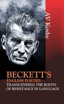 Beckett’s English Poetry: Transcending the Roots of Resistance in Language