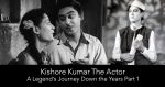 Kishore Kumar The Actor: A Legend’s Journey Down the Years Part 1