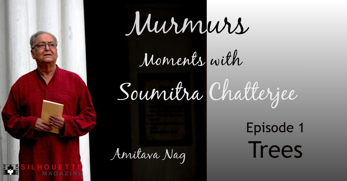 episode 1 trees murmurs - moments with soumitra chatterjee