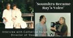 'Soumitra Became Ray’s Voice' - Interview with Catherine Berge, Director of 'Gaach'