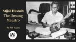 Sajjad Hussain, the 'Unsung' Maestro