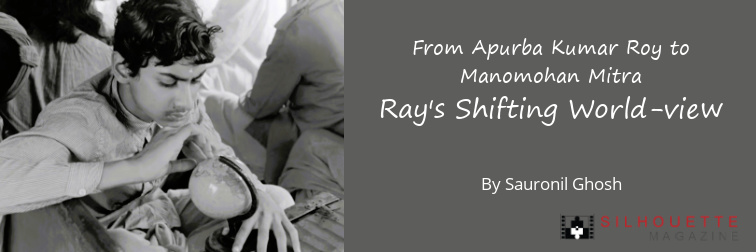 From Apurba Kumar Roy to Manomohan Mitra - Ray's Shifting World-view