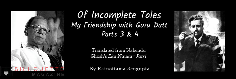 My Friendship with Guru Dutt (Nabendu Ghosh memoirs) parts 3 and 4