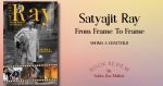 Satyajit Ray: From Frame To Frame