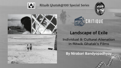 Landscape Of Exile - Individual and Cultural Alienation in Ritwik Ghatak's Films