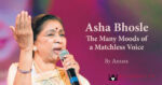 Asha Bhosle Many Moods of a Matchless Voice