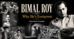 Bimal Roy: Why He's Evergreen