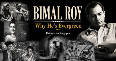 Bimal Roy why he is evergreen