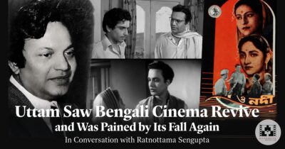 Uttam Saw Bengali Cinema Revive and Was Pained by Its Fall Again