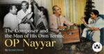 The Composer and the Man of His Own Terms: OP Nayyar