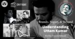 Brando, Bogart, Paul Muni and Beyond — Understanding Uttam Kumar