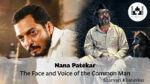 Nana Patekar: The Face and Voice of the Common Man