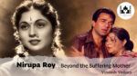 Nirupa Roy: Beyond the Suffering Mother