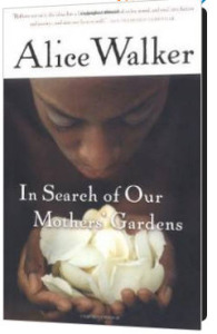 In Search of Our Mothers' Gardens by Alice Walker is available on Amazon