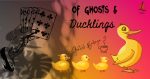 Of Ghosts and Ducklings