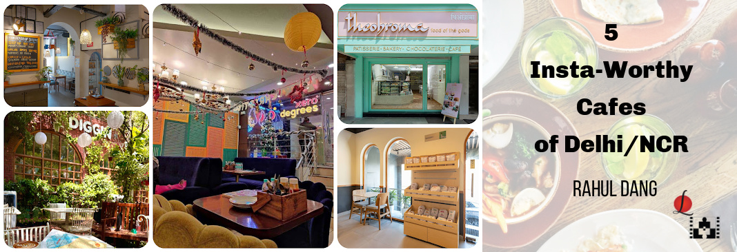 5 Insta-Worthy Cafes of Delhi NCR food blog