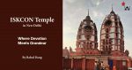 Where Devotion Meets Grandeur: ISKCON Temple in New Delhi