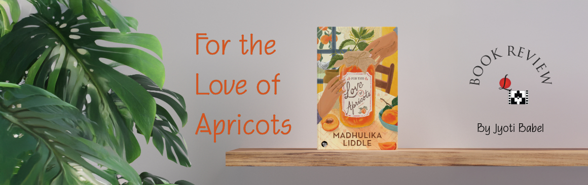 For the Love of Apricots by Madhulika Liddle – Book Review