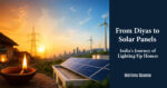 From Diyas to Solar Panels: India’s Journey of Lighting Up Homes
